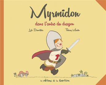 Couverture du livre « Myrmidon t.3 : Myrmidon dans l'antre du dragon » de Thierry Martin et Loic Dauvillier aux éditions Editions De La Gouttiere