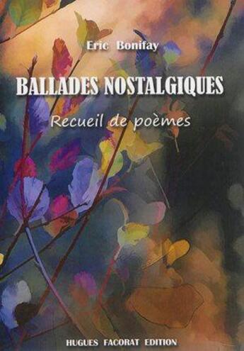 Couverture du livre « Ballades nostalgiques » de Eric Bonifay aux éditions Hugues Facorat