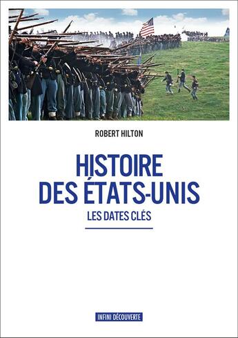 Couverture du livre « Histoire des Etats-Unis , les dates clés » de Robert Hilton aux éditions Infini Decouverte