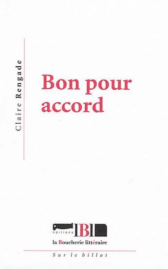 Couverture du livre « Bon pour accord » de Claire Rengade aux éditions La Boucherie Litteraire