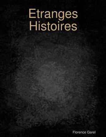 Couverture du livre « Etranges Histoires » de Florence Garel aux éditions Lulu