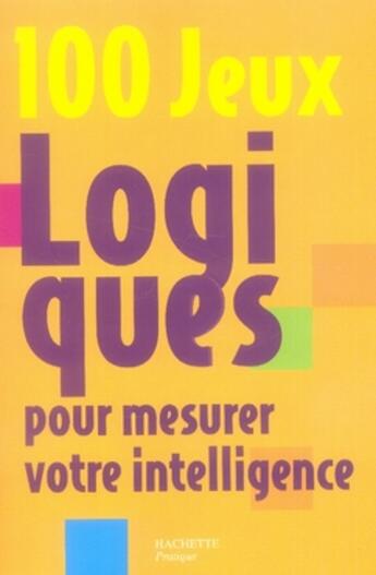 Couverture du livre « 100 jeux logiques » de G Azzopardi aux éditions Hachette Pratique