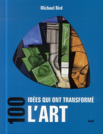 Couverture du livre « 100 idées qui ont transformé l'art » de Michael Bird aux éditions Seuil