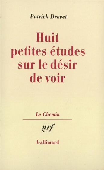 Couverture du livre « Huit petites etudes sur le desir de voir » de Patrick Drevet aux éditions Gallimard