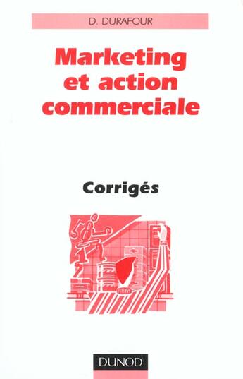 Couverture du livre « Marketing Et Action Commerciale; Corriges » de Daniel Durafour aux éditions Dunod