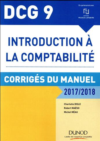 Couverture du livre « DCG 9 ; introduction à la comptabilité ; corrigés du manuel (édition 2017/2018) » de Charlotte Disle et Robert Maeso et Michel Meau aux éditions Dunod