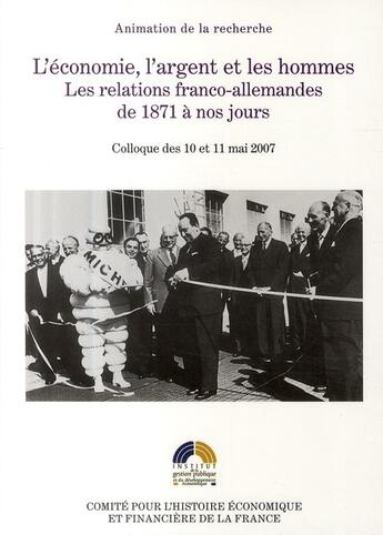 Couverture du livre « L'économie, l'argent et les hommes ; les relations franco-allemandes de 1871 à nos jours ; colloque des 10 et 11 mai 2007 » de  aux éditions Igpde