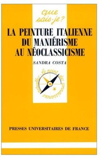 Couverture du livre « La peinture italienne du maniérisme au néoclassicisme » de Costa S. aux éditions Que Sais-je ?