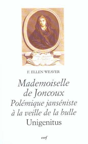 Couverture du livre « Mademoiselle de Joncoux : Polémique janséniste à la veille de la bulle Unigenitus » de Weaver Ellen aux éditions Cerf