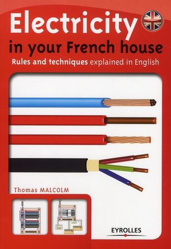 Couverture du livre « Electricity in your french house ; rules and techniques explained in english » de Thomas Malcom aux éditions Eyrolles