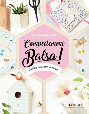 Couverture du livre « Completèment balsa ! créations nature pour ma maison » de Sarah Despoisse aux éditions Eyrolles