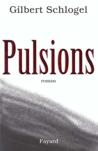 Couverture du livre « Pulsions » de Gilbert Schlogel aux éditions Fayard