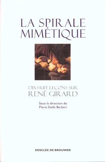 Couverture du livre « La spirale mimetique - dix-huit lecons sur rene girard » de Barberi Marie-Stella aux éditions Desclee De Brouwer