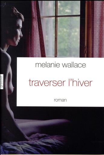 Couverture du livre « Traverser l'hiver » de Melanie Wallace aux éditions Grasset