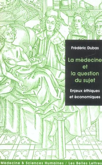 Couverture du livre « La médecine et la question du sujet ; enjeux éthiques et économiques » de Frederic Dubas aux éditions Belles Lettres