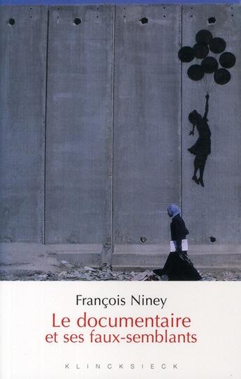 Couverture du livre « Le documentaire et ses faux-semblants » de Francois Niney aux éditions Klincksieck