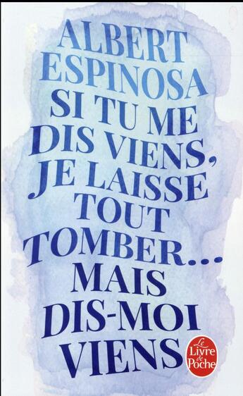 Couverture du livre « Si tu me dis viens, je laisse tout tomber... mais dis-moi viens » de Albert Espinosa aux éditions Le Livre De Poche