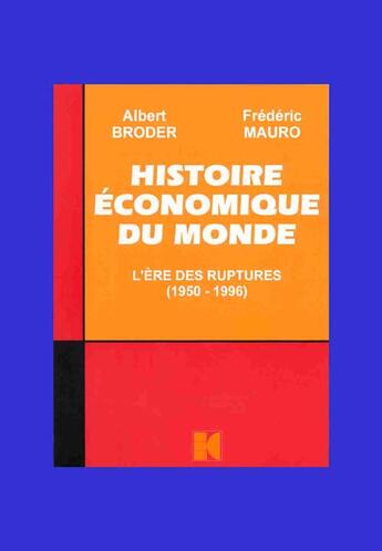 Couverture du livre « Histoire économique du monde ; l'ère des ruptures, 1950-1996 » de Broder/Albert et Frederic Mauro aux éditions Cujas