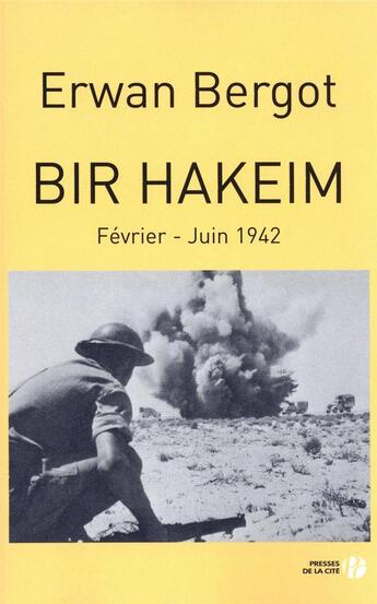 Couverture du livre « Bir Hakeim ; février-juin 1942 » de Erwan Bergot aux éditions Presses De La Cite