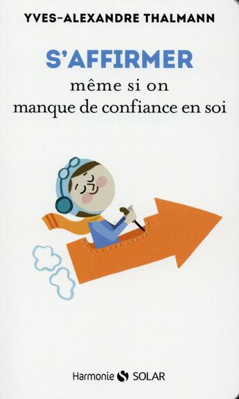 Couverture du livre « S'affirmer même si on manque de confiance en soi » de Yves-Alexandre Thalmann aux éditions Solar