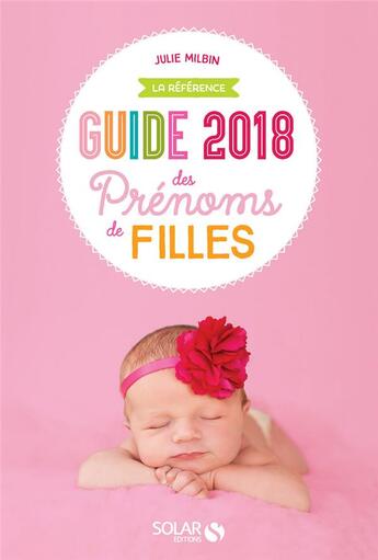 Couverture du livre « Guide des prénoms de filles (édition 2018) » de Julie Milbin aux éditions Solar