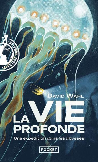 Couverture du livre « La Vie profonde - Une expédition dans les abysses : journal de bord de l'expédition MoMARSAT à bord du Pourquoi pas ? et du voyage e » de David Wahl aux éditions Pocket