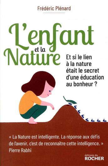 Couverture du livre « L'enfant et la nature ; et si le lien à la nature était le secret d'une éducation au bonheur ? » de Frederic Plenard aux éditions Rocher