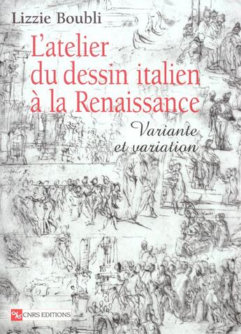 Couverture du livre « L'atelier du dessin italien à la Renaissance : variante et variation » de Lizzie Boubli aux éditions Cnrs