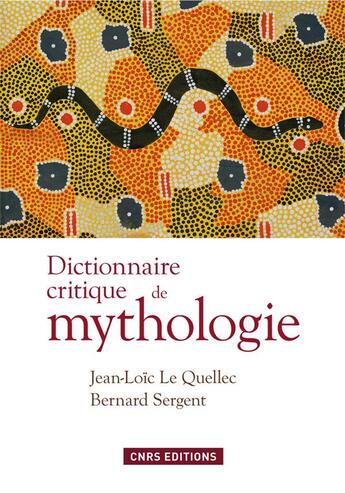 Couverture du livre « Dictionnaire critique de mythologie » de Bernard Sergent et Jean-Loic Le Quellec aux éditions Cnrs