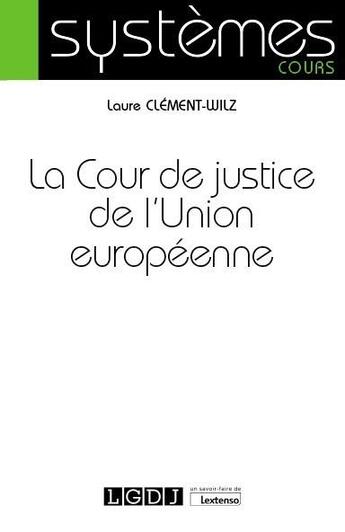 Couverture du livre « La cour de justice de l'Union européenne » de Laure Clement-Wilz aux éditions Lgdj