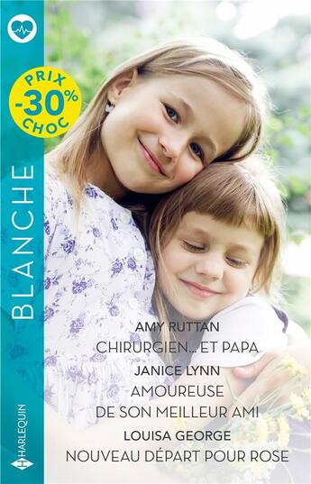 Couverture du livre « Chirurgien... et papa ; Amoureuse de son meilleur ami ; Nouveau départ pour Rose » de Janice Lynn et Louisa George et Amy Ruttan aux éditions Harlequin