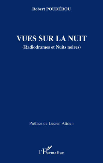 Couverture du livre « Vues sur la nuit ( radiodrames et nuits noires) » de Robert Pouderou aux éditions L'harmattan