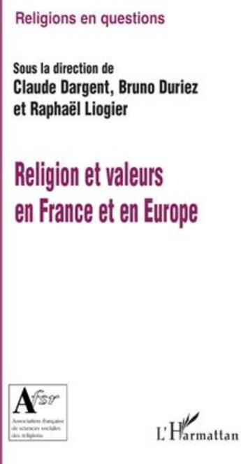 Couverture du livre « Religion et valeurs en France et en Europe » de Raphael Liogier et Claude Dargent et Bruno Duriez aux éditions L'harmattan