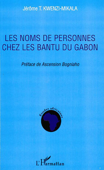 Couverture du livre « Les noms de personnes chez les Bantu du Gabon » de Jerome Kwenzi Mikala aux éditions Editions L'harmattan