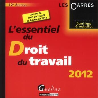 Couverture du livre « L'essentiel du droit du travail (édition 2012) » de Dominique Grandguillot aux éditions Gualino