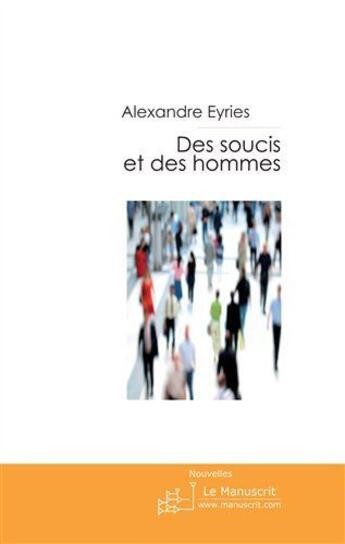 Couverture du livre « Des soucis et des hommes » de Eyries-A aux éditions Le Manuscrit