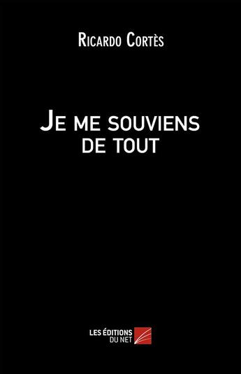 Couverture du livre « Je me souviens de tout » de Ricardo Cortes aux éditions Editions Du Net