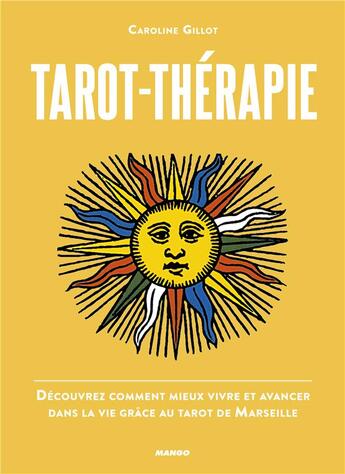 Couverture du livre « Tarot-thérapie ; découvrez comment mieux vivre et avancer dans la vie grâce au Tarot de Marseille » de Caroline Gillot aux éditions Mango