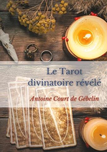 Couverture du livre « Le tarot divinatoire reévélé » de Antoine Court De Gébelin aux éditions Books On Demand