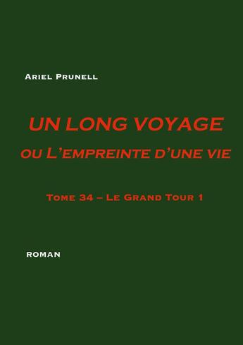 Couverture du livre « Un long voyage ou L'empreinte d'une vie Tome 34 : Tome 34 - Le Grand Tour 1 » de Ariel Prunell aux éditions Books On Demand