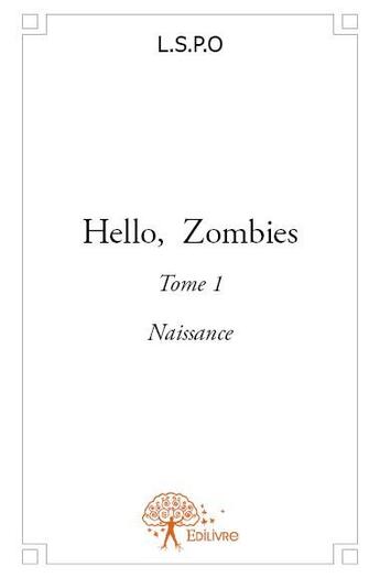 Couverture du livre « Hello, zombies t.1 ; naissance » de L.S.P.O aux éditions Edilivre