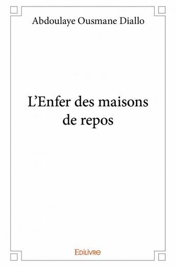 Couverture du livre « L'enfer des maisons de repos » de Abdoulaye Ousmane Diallo aux éditions Edilivre