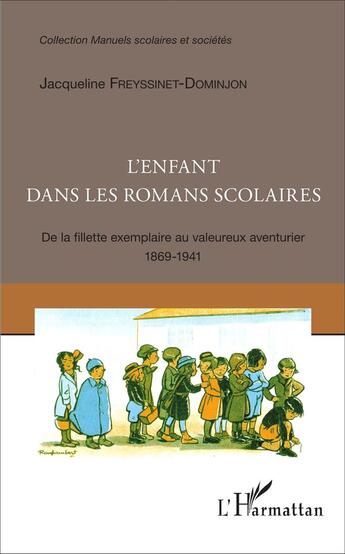 Couverture du livre « L'enfant dans les romans scolaires : De la fillette exemplaire au valeureux aventurier 1869-1941 » de Jacqueline Freyssinet-Dominjon aux éditions L'harmattan