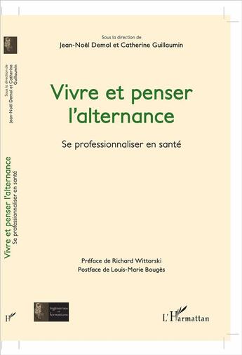 Couverture du livre « Vivre et penser l'alternance ; se professionnaliser en santé » de Jean-Noël Demol et Catherine Guillaumin aux éditions L'harmattan