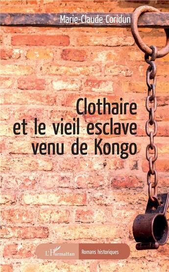 Couverture du livre « Clothaire et le vieil esclave venu de Kongo » de Marie-Claude Coridun aux éditions L'harmattan