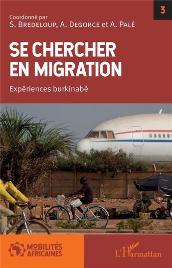 Couverture du livre « Se chercher en migration ; expériences burkinabè » de Degorce et Bredeloup et Pale aux éditions L'harmattan