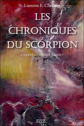 Couverture du livre « Les chroniques du scorpion : Cycle de la lumière Tome 1 » de Liamme E. Cherann aux éditions Ecce