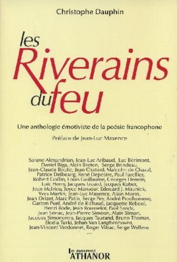 Couverture du livre « Les riverains du feu ; une anthologie émotiviste de la poésie francophone » de Christophe Dauphin aux éditions Nouvel Athanor