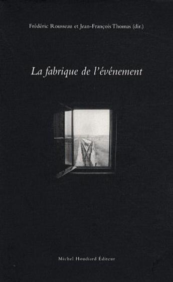 Couverture du livre « La fabrique de l'événement » de Jean-Francois Thomas et Frederic Rousseau aux éditions Michel Houdiard