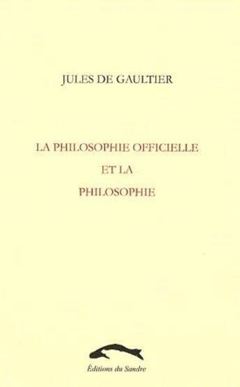 Couverture du livre « La philosophie officielle et la philosophie » de Jules De Gaultier aux éditions Editions Du Sandre